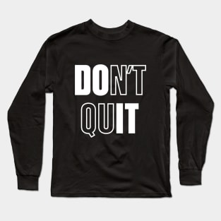 Don't Quit Do It Motivational Statement Long Sleeve T-Shirt